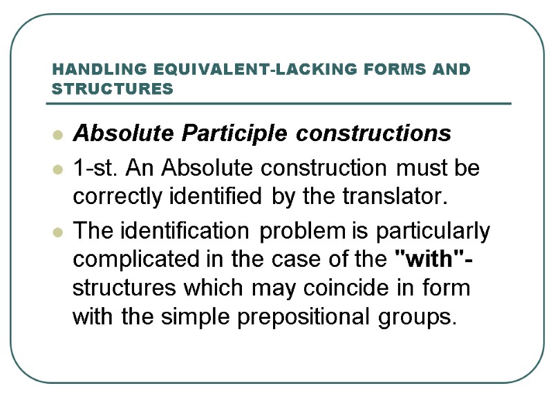 HANDLING EQUIVALENT-LACKING FORMS AND STRUCTURES Absolute Participle constructions 1-st. An Absolute construction must be